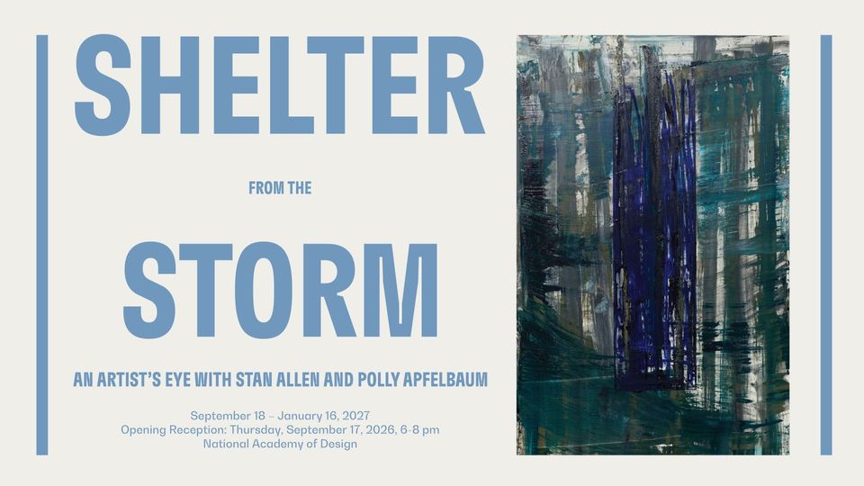 Shelter from the Storm: An Artist’s Eye with Stan Allen and Polly Apfelbaum at National Academy of Design